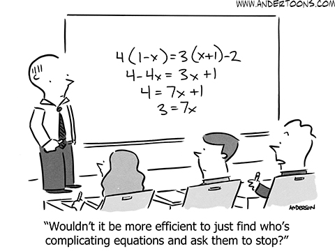 Student to algebra teacher: Wouldn't it be more efficient to just find who's complicating equations and ask them to stop?