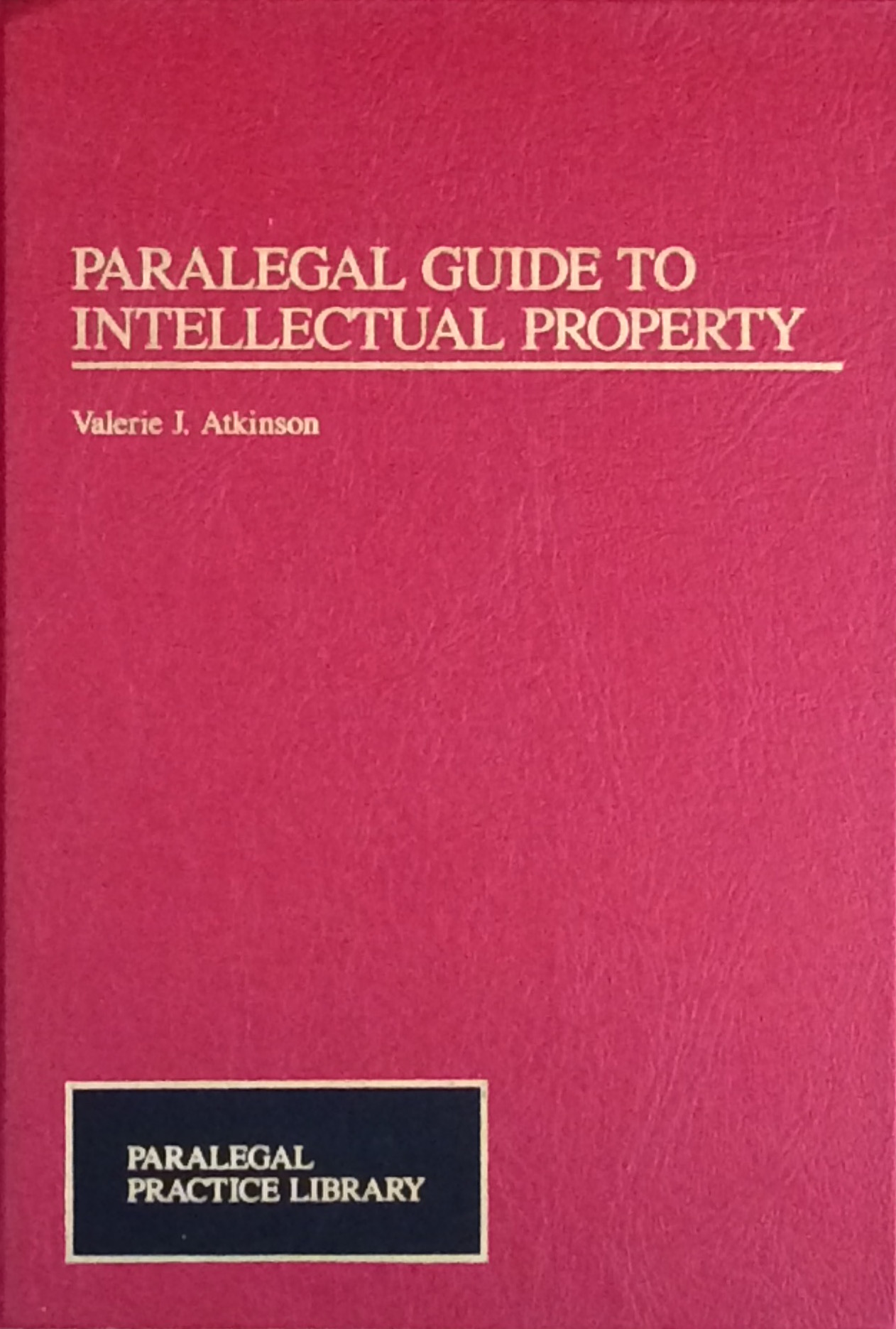 Paralegal Guide To Intellectual Property