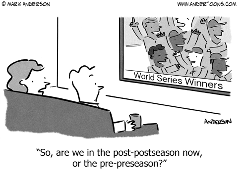 Woman to man on sofa, watching World Series celebration: So, are we in the post-postseason now, or the pre-preseason?