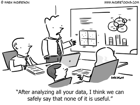 After analyzing all your data, I think we can safely say that none of it is useful.